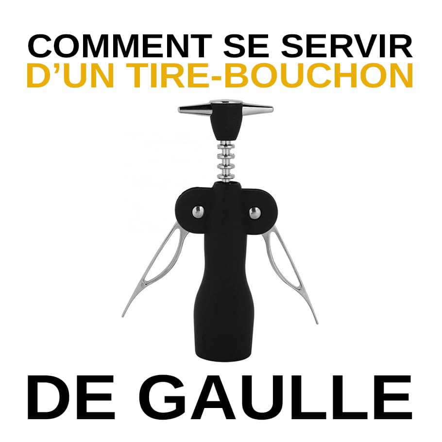 Comment Se Servir d'Un Tire Bouchon De Gaulle