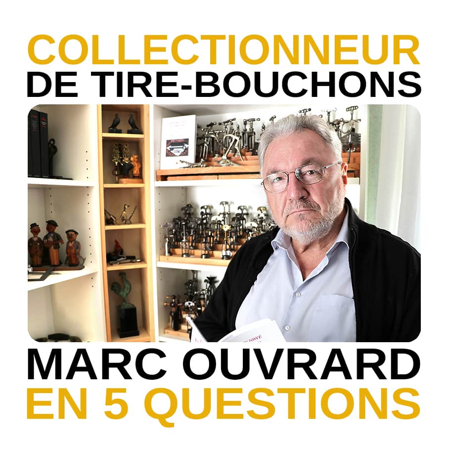 Collectionneur de Tire Bouchons : Marc Ouvrard en 5 Questions