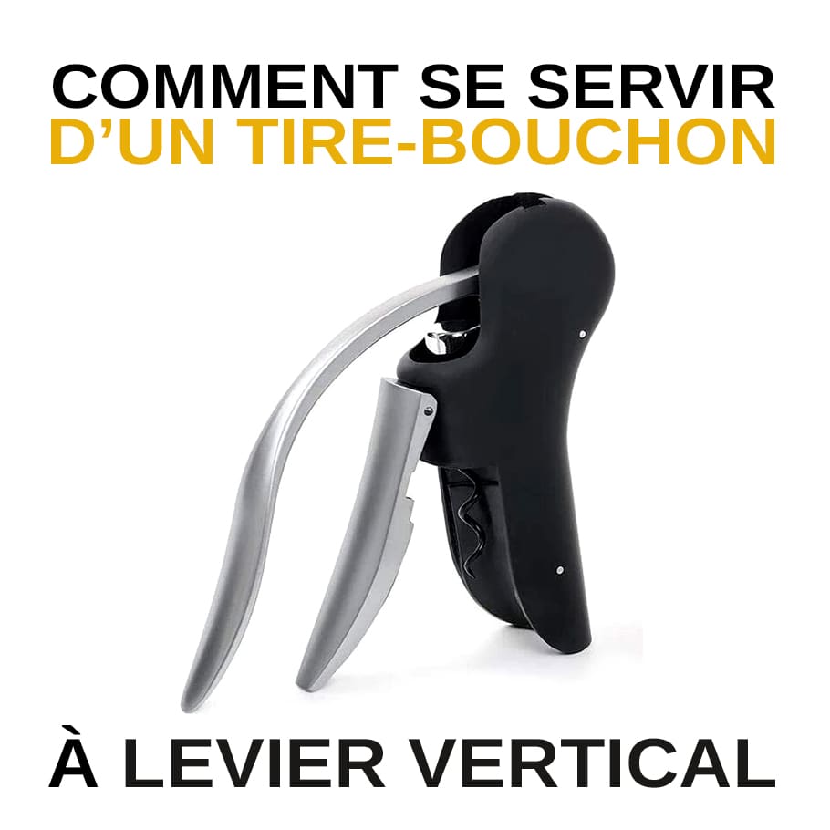 Comment Se Servir d'Un Tire Bouchon À Levier Vertical