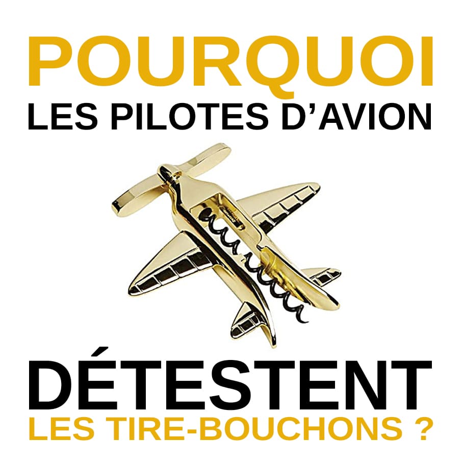 Pourquoi Les Pilotes d'Avion Détestent Les Tire-Bouchons ?