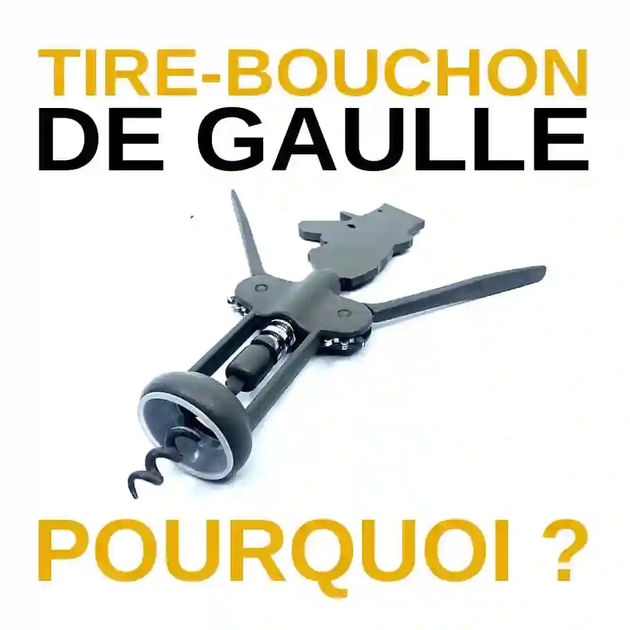 Tire-Bouchon De Gaulle : Pourquoi ?